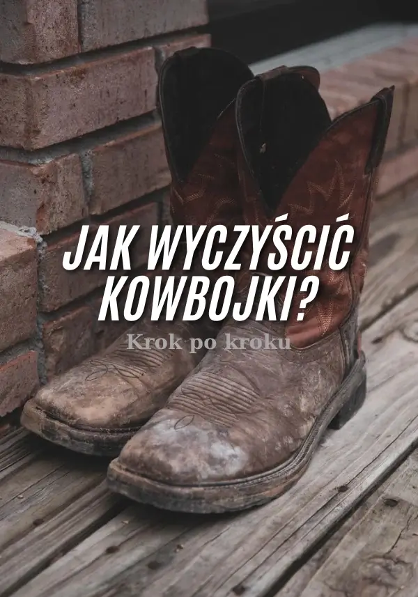 Jak wyczyścić kowbojki? Krok po kroku