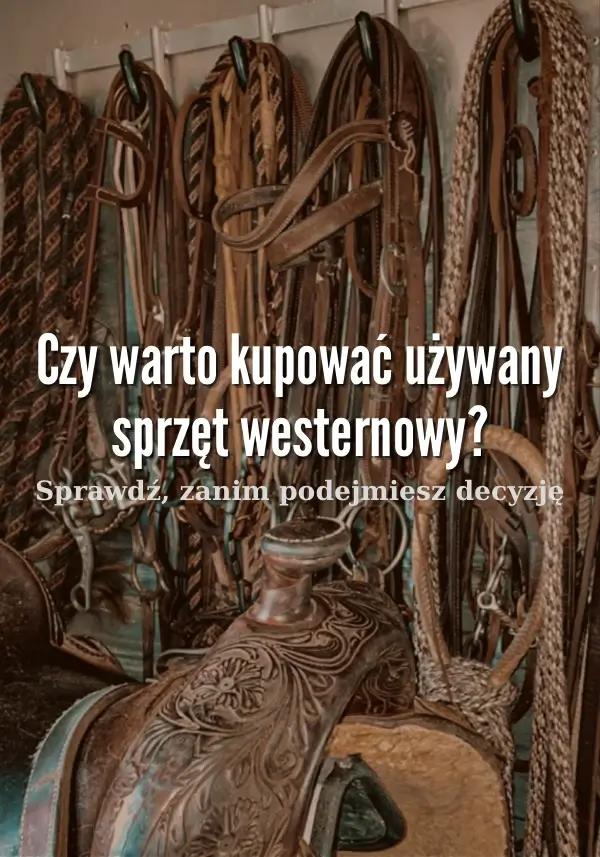 Czy warto kupować używany sprzęt westernowy?